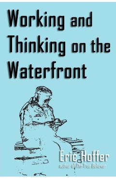 Working and Thinking on the Waterfront - Eric Hoffer