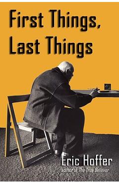 First things, last things - eric hoffer