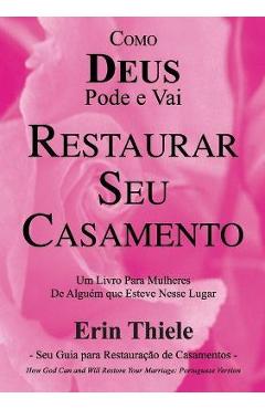 Como deus pode e vai restaurar seu casamento - erin thiele