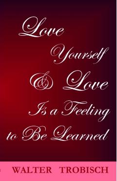 Love Yourself/Love is a Feeling to Be Learned - Walter Trobisch