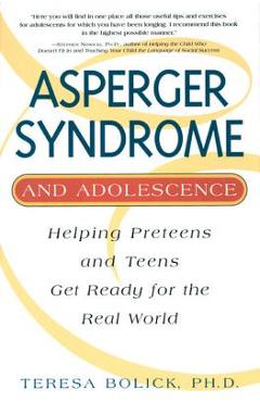 Asperger Syndrome and Adolescence: Helping Preteens and Teens Get Ready for the Real World - Teresa Bolick