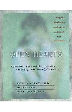 Open Hearts: Renewing Relationships with Recovery, Romance & Reality - Patrick Carnes