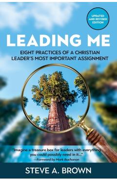 Leading Me: Eight Practices for a Christian Leader's Most Important Assignment - Steve A. Brown
