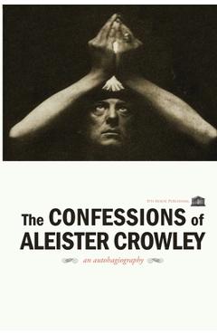 The Confessions of Aleister Crowley - Aleister Crowley