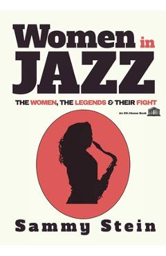 Women in Jazz: The Women, The Legends & Their Fight - Sammy Stein