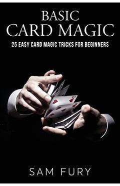 Basic Card Magic: 25 Easy Card Magic Tricks for Beginners - Sam Fury - Imagine 1