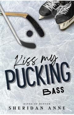 Kiss My Pucking Bass - Sheridan Anne