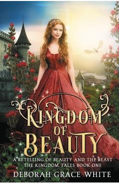 Kingdom of Beauty: A Retelling of Beauty and the Beast - Deborah Grace White