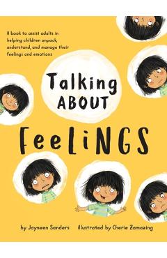 Talking About Feelings: A book to assist adults in helping children unpack, understand and manage their feelings and emotions - Jayneen Sanders