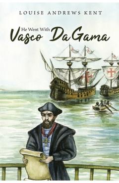 He Went With Vasco Da Gama - Louise Andrews Kent