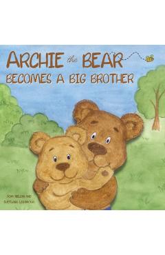 Archie the Bear Becomes a Big Brother: The Perfect Illustrated Story Book About Becoming a Big Brother For Kids - Rom Nelson