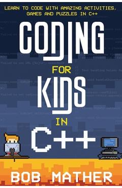 Coding for Kids in C++: Learn to Code with Amazing Activities, Games ...