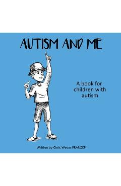 Autism and me: a book for children with autism - chris wever