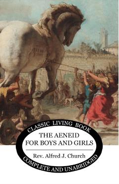 The Aeneid for Boys and Girls - Alfred J. Church