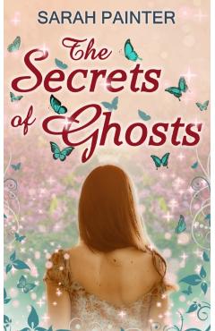 The Secrets Of Ghosts - Sarah Painter