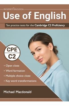 Use of English: Ten practice tests for the Cambridge C2 Proficiency - Michael Macdonald