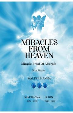 Miracles from Heaven: Miracle Proof Of After life - Walter Hanna