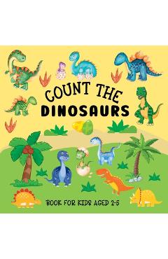 Count The Dinosaurs: Book For Kids Aged 2-5 - Lily Hoffman