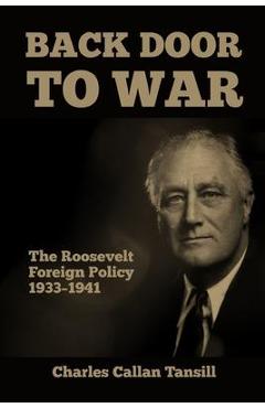 Back Door to War: The Roosevelt Foreign Policy 1933-1941 - Charles Callan Tansill