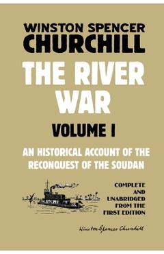 The River War Volume 1: An Historical Account of the Reconquest of the Soudan - Winston Spencer Churchill