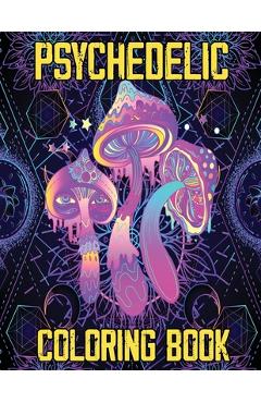 Psychedelic Coloring Book: Stoner\'s Psychedelic Coloring Book, Relaxation and Stress Relief Art for Stoners - Julie A Matthews