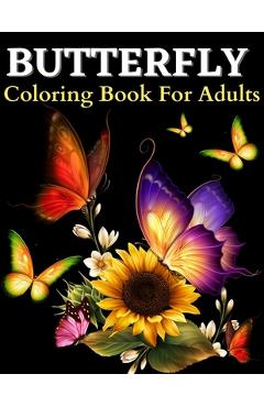 Butterfly Coloring Book: Beautiful Butterflies Coloring Pages: Coloring Book With Amazing Butterflies Patterns For Stress Relieving. Butterfly - Am Publishing Press