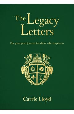 The Legacy Letters: The Prompted Journal for Those Who Inspire Us - Carrie Lloyd