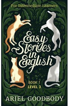 Easy Stories in English for Intermediate Learners: 10 Fairy Tales to Take Your English From OK to Good and From Good to Great - Ariel Goodbody