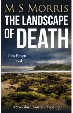 The Landscape of Death: A Yorkshire Murder Mystery - M. S. Morris