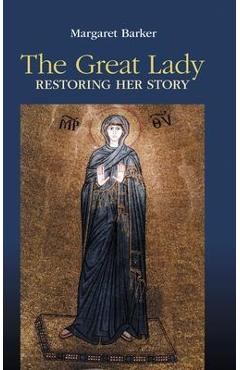 The Great Lady: Restoring Her Story - Margaret Barker