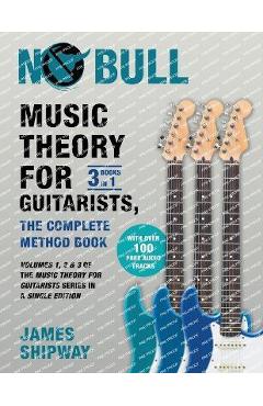 Music Theory for Guitarists, the Complete Method Book: Volumes 1, 2 & 3 of the Music Theory for Guitarists Series in a Single Edition - James Shipway