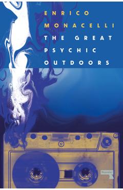 The Great Psychic Outdoors: Adventures in Low Fidelity - Enrico Monacelli
