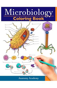 Microbiology Coloring Book: Incredibly Detailed Self-Test Color workbook for Studying Perfect Gift for Medical School Students, Physicians & Chiro - Anatomy Academy