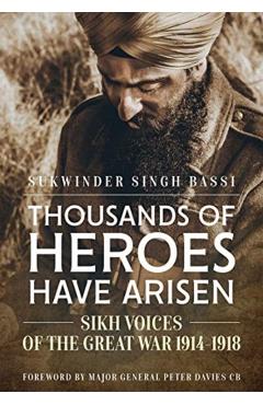 Thousands of Heroes Have Arisen: Sikh Voices of the Great War 1914-1918 - Sukwinder Singh Bassi