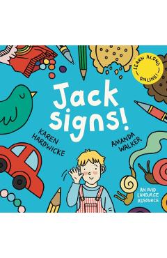 Jack Signs!: The heart-warming tale of a little boy who is deaf, wears hearing aids and discovers the magic of sign language - base - Karen Hardwicke