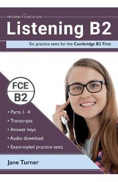 Listening B2: Six practice tests for the Cambridge B2 First: Answers and audio included
