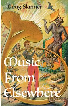 Music from Elsewhere: Haunting Tunes from the Afterlife, Alien Worlds and Occult Realms - Doug Skinner