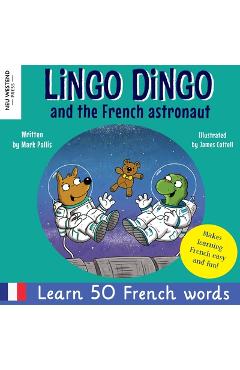 Lingo Dingo and the French astronaut: Laugh and learn French for kids; bilingual French English kids book; teaching young kids French; easy childrens - Mark Pallis