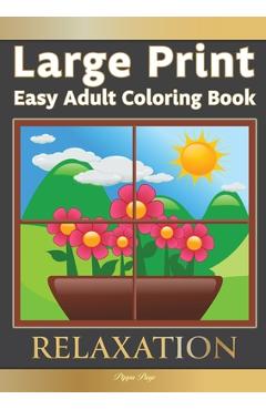 Large Print Easy Adult Coloring Book RELAXATION: The Perfect Companion For Seniors, Beginners & Anyone Who Enjoys Easy Coloring - Pippa Page