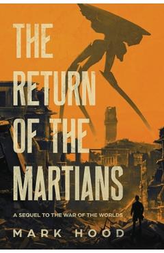 The Return of the Martians: A Sequel to \'The War of the Worlds\' - Mark Hood