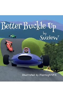 Better Buckle Up: A picture book to make car safety fun - Suzie W