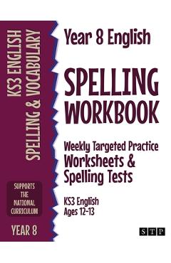 Year 8 English Spelling Workbook: Weekly Targeted Practice Worksheets & Spelling Tests (KS3 English Ages 12-13) - Stp Books