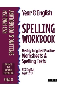 Year 8 English Spelling Workbook: Weekly Targeted Practice Worksheets & Spelling Tests (KS3 English Ages 12-13) - Stp Books
