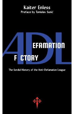Defamation Factory: The Sordid History of the ADL - Kaiter Enless