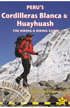 Peru's Cordilleras Blanca & Huayhuash: The Hiking & Biking Guide - Neil Pike