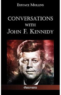 Conversations with John F. Kennedy - Eustace Clarence Mullins