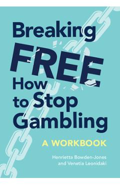 Breaking Free: How to Stop Gambling - Henrietta Bowden-jones Obe