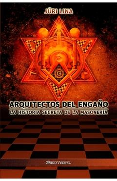 Arquitectos del engaño: La historia secreta de la masonería - Juri Lina