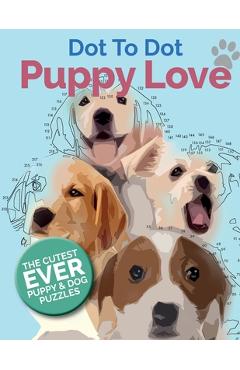 Puppy Love Dot To Dot: The Cutest Ever Puppy & Dog Dot To Dot Puzzle Book - Christina Rose