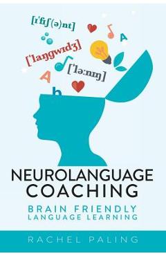 Neurolanguage Coaching: Brain Friendly Language Learning - Rachel Paling